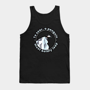 To soar, a penguin must boldly leap Tank Top